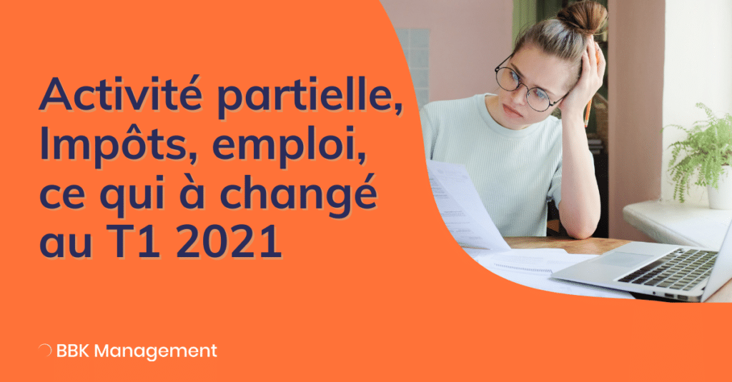 Impôts, Activité partielle, emploi ce qui à changé au T1 2021